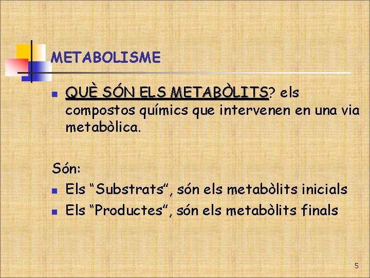 METABOLISME n QUÈ SÓN ELS METABÒLITS? METABÒLITS els compostos químics que intervenen en una