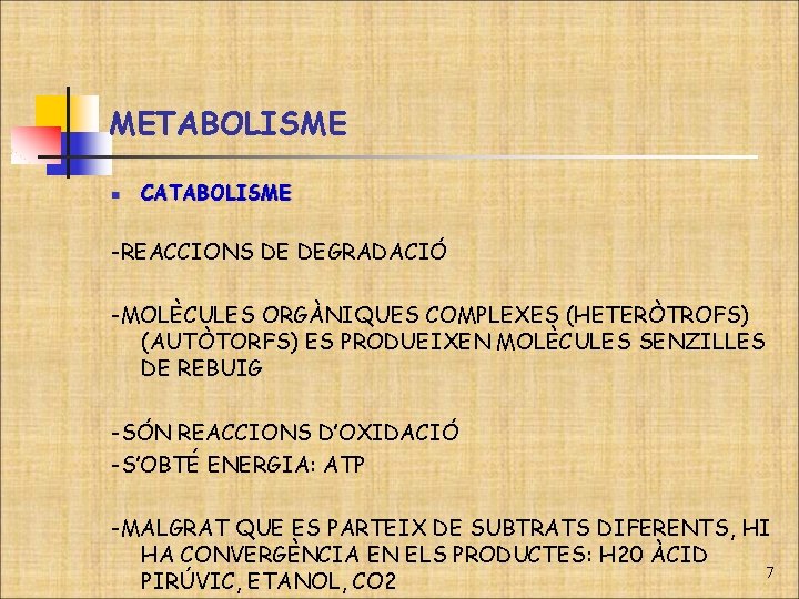 METABOLISME n CATABOLISME -REACCIONS DE DEGRADACIÓ -MOLÈCULES ORGÀNIQUES COMPLEXES (HETERÒTROFS) (AUTÒTORFS) ES PRODUEIXEN MOLÈCULES