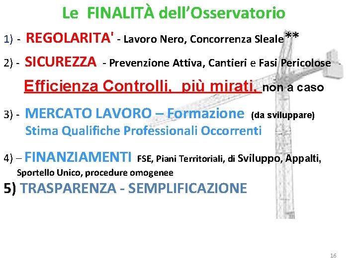 Le FINALITÀ dell’Osservatorio 1) 2) - REGOLARITA' - Lavoro Nero, Concorrenza Sleale** SICUREZZA -