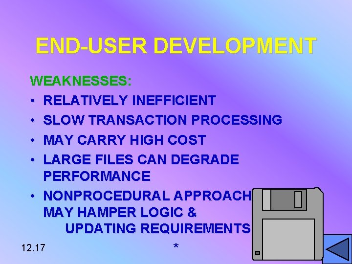 END-USER DEVELOPMENT WEAKNESSES: • RELATIVELY INEFFICIENT • SLOW TRANSACTION PROCESSING • MAY CARRY HIGH