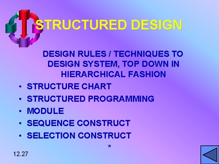 STRUCTURED DESIGN • • • DESIGN RULES / TECHNIQUES TO DESIGN SYSTEM, TOP DOWN