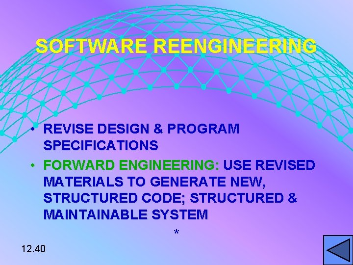 SOFTWARE REENGINEERING • REVISE DESIGN & PROGRAM SPECIFICATIONS • FORWARD ENGINEERING: USE REVISED MATERIALS