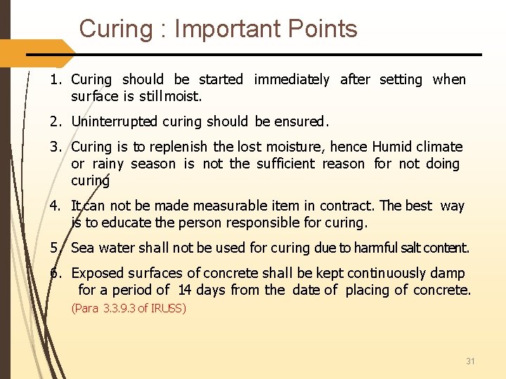 Curing : Important Points 1. Curing should be started immediately after setting when surface