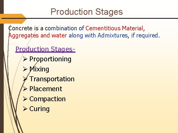 Production Stages Concrete is a combination of Cementitious Material, Aggregates and water along with