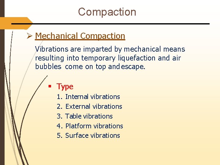 Compaction Mechanical Compaction Vibrations are imparted by mechanical means resulting into temporary liquefaction and