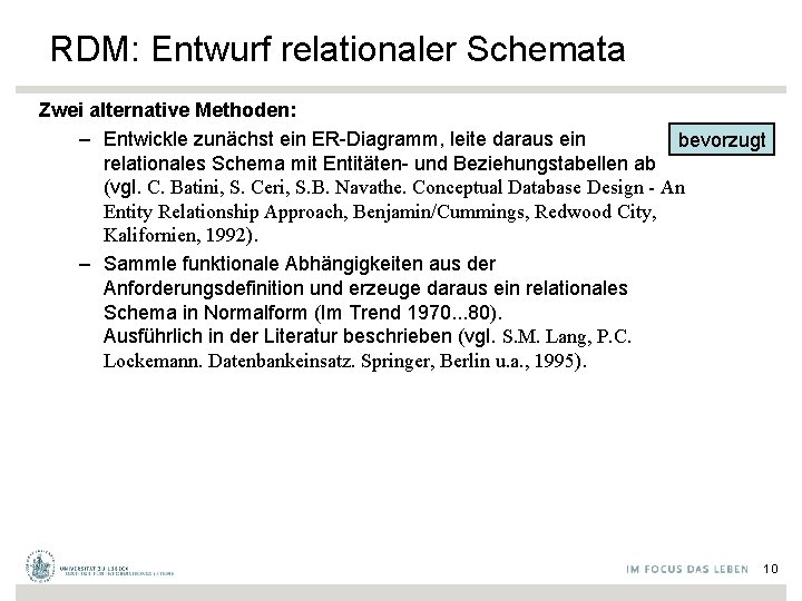 RDM: Entwurf relationaler Schemata Zwei alternative Methoden: – Entwickle zunächst ein ER-Diagramm, leite daraus