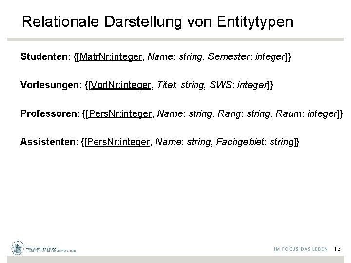 Relationale Darstellung von Entitytypen Studenten: {[Matr. Nr: integer, Name: string, Semester: integer]} Vorlesungen: {[Vorl.