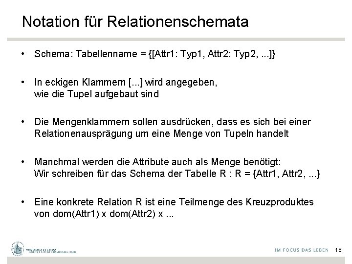 Notation für Relationenschemata • Schema: Tabellenname = {[Attr 1: Typ 1, Attr 2: Typ