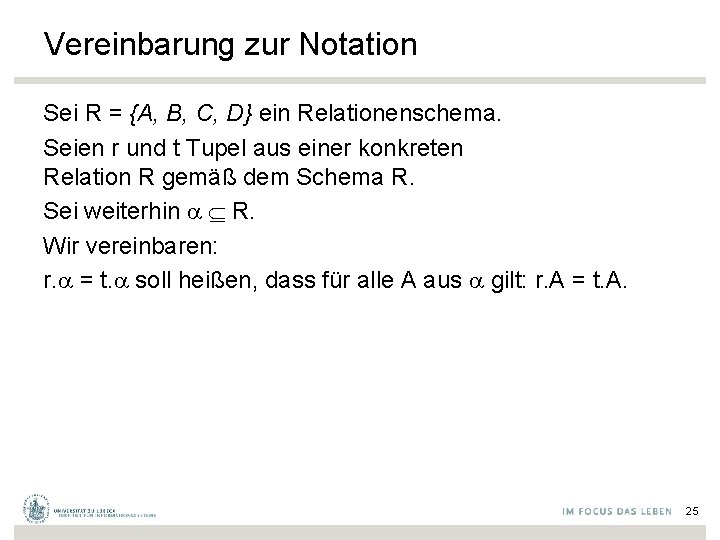 Vereinbarung zur Notation Sei R = {A, B, C, D} ein Relationenschema. Seien r