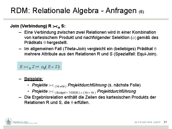 RDM: Relationale Algebra - Anfragen (6) Join (Verbindung) R S: – Eine Verbindung zwischen