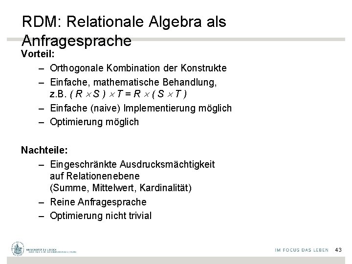 RDM: Relationale Algebra als Anfragesprache Vorteil: – Orthogonale Kombination der Konstrukte – Einfache, mathematische