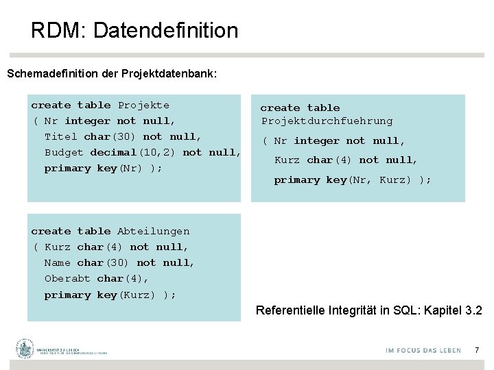 RDM: Datendefinition Schemadefinition der Projektdatenbank: create table Projekte ( Nr integer not null, Titel