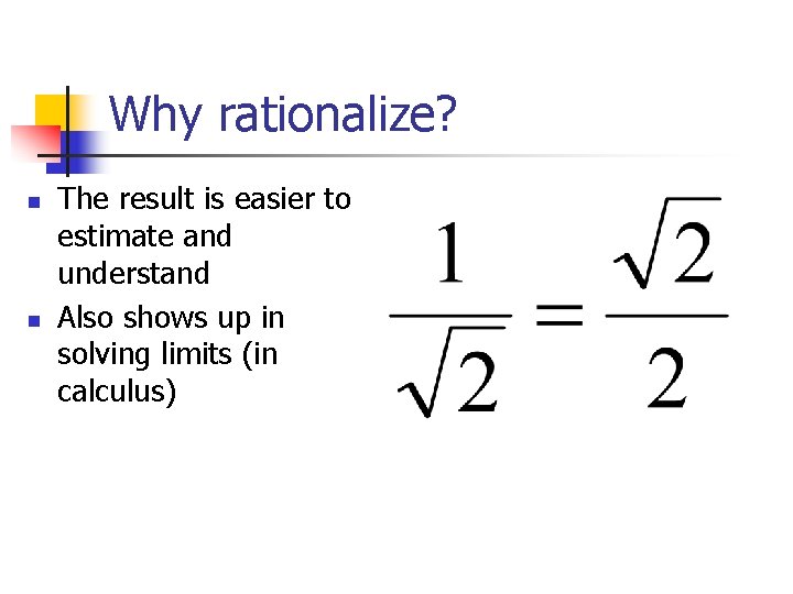 Why rationalize? n n The result is easier to estimate and understand Also shows