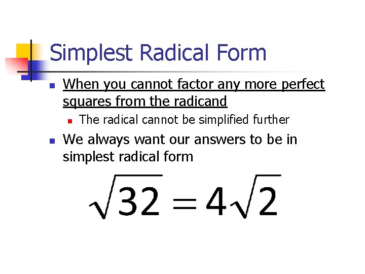 Simplest Radical Form n When you cannot factor any more perfect squares from the