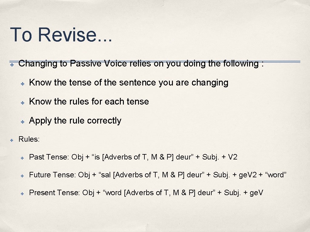 To Revise. . . ✤ ✤ Changing to Passive Voice relies on you doing