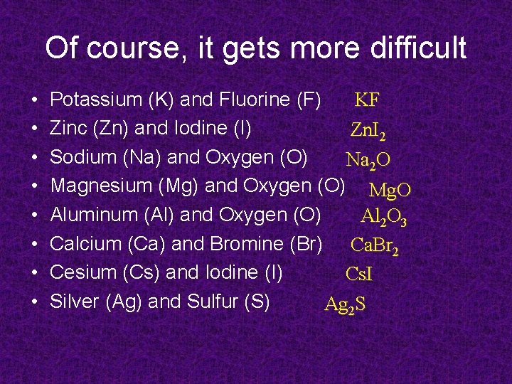 Of course, it gets more difficult • • KF Potassium (K) and Fluorine (F)