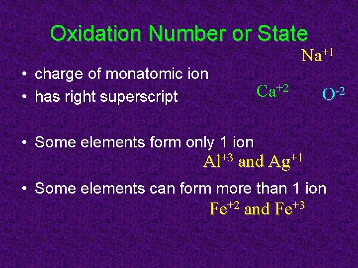 Oxidation Number or State Na+1 • charge of monatomic ion • has right superscript