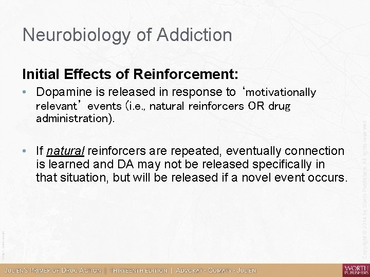 Neurobiology of Addiction Initial Effects of Reinforcement: • Dopamine is released in response to
