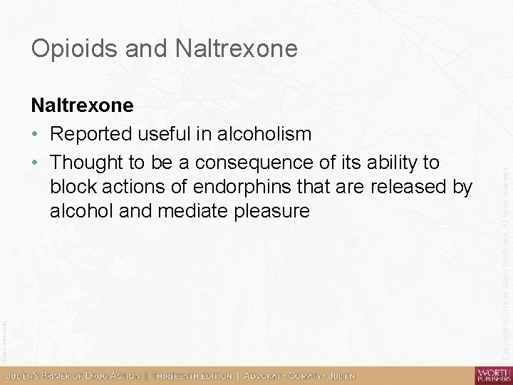 Opioids and Naltrexone • Reported useful in alcoholism • Thought to be a consequence