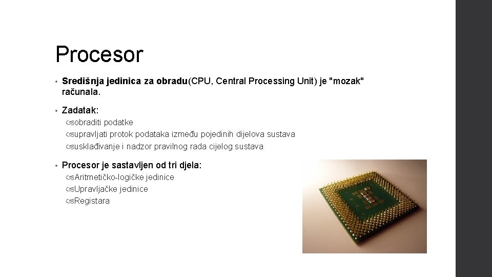 Procesor • Središnja jedinica za obradu(CPU, Central Processing Unit) je ''mozak'' računala. • Zadatak: