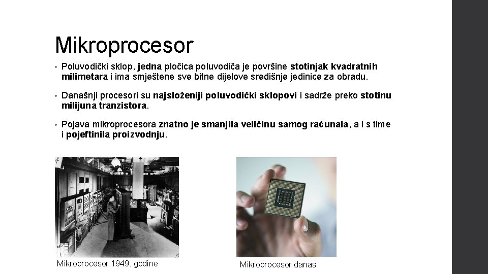 Mikroprocesor • Poluvodički sklop, jedna pločica poluvodiča je površine stotinjak kvadratnih milimetara i ima