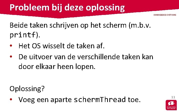 Probleem bij deze oplossing EMBEDDED SYSTEMS Beide taken schrijven op het scherm (m. b.