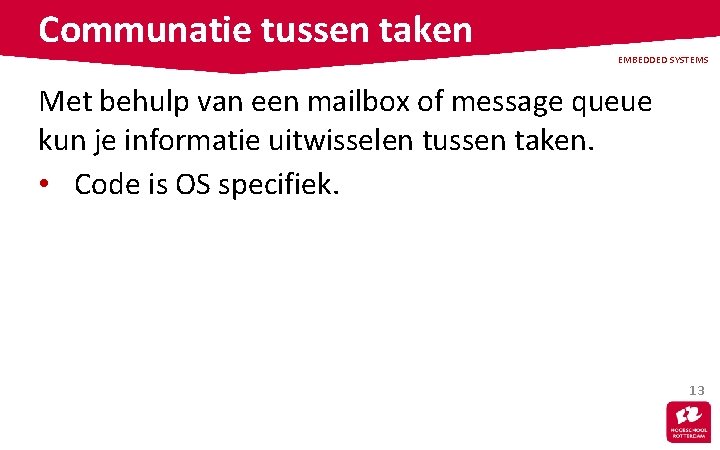 Communatie tussen taken EMBEDDED SYSTEMS Met behulp van een mailbox of message queue kun