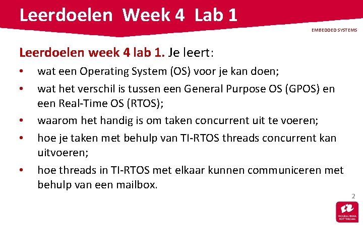 Leerdoelen Week 4 Lab 1 EMBEDDED SYSTEMS Leerdoelen week 4 lab 1. Je leert: