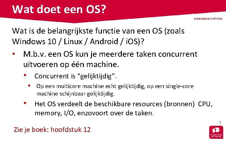 Wat doet een OS? EMBEDDED SYSTEMS Wat is de belangrijkste functie van een OS