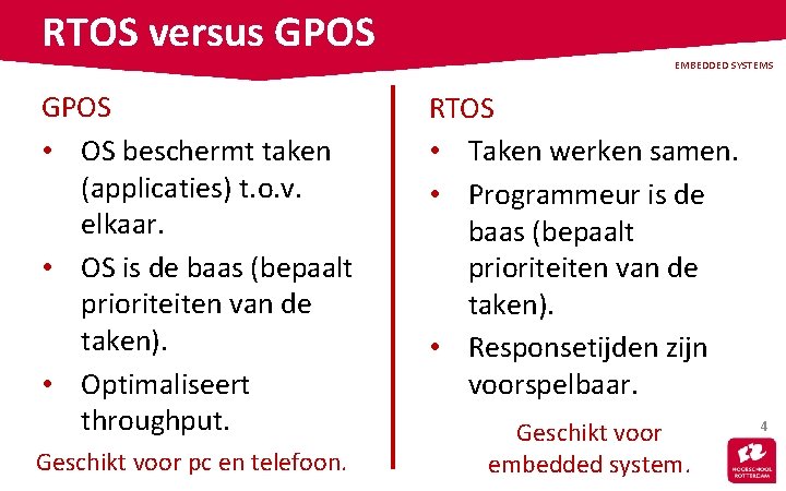 RTOS versus GPOS • OS beschermt taken (applicaties) t. o. v. elkaar. • OS