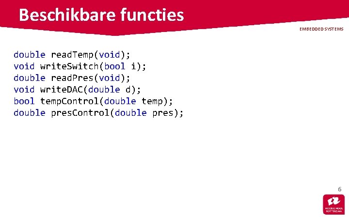 Beschikbare functies EMBEDDED SYSTEMS double read. Temp(void); void write. Switch(bool i); double read. Pres(void);