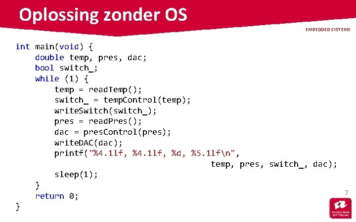 Oplossing zonder OS EMBEDDED SYSTEMS int main(void) { double temp, pres, dac; bool switch_;