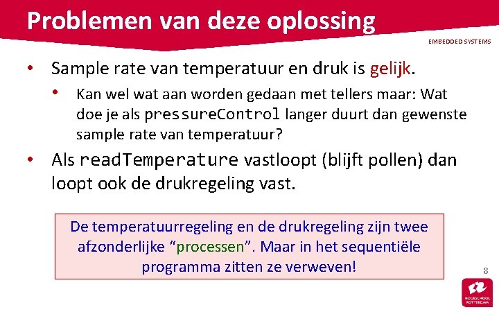 Problemen van deze oplossing EMBEDDED SYSTEMS • Sample rate van temperatuur en druk is