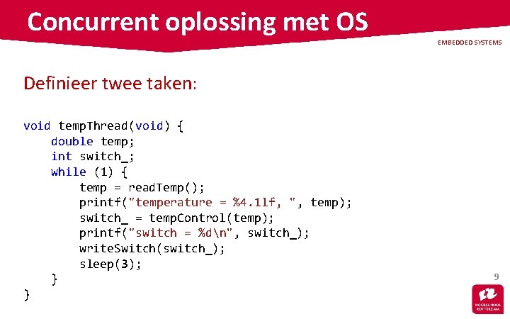 Concurrent oplossing met OS EMBEDDED SYSTEMS Definieer twee taken: void temp. Thread(void) { double