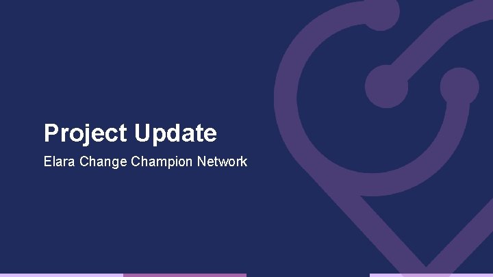 Project Update Elara Change Champion Network 