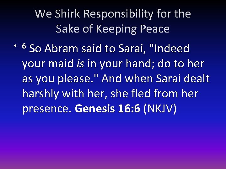 We Shirk Responsibility for the Sake of Keeping Peace So Abram said to Sarai,