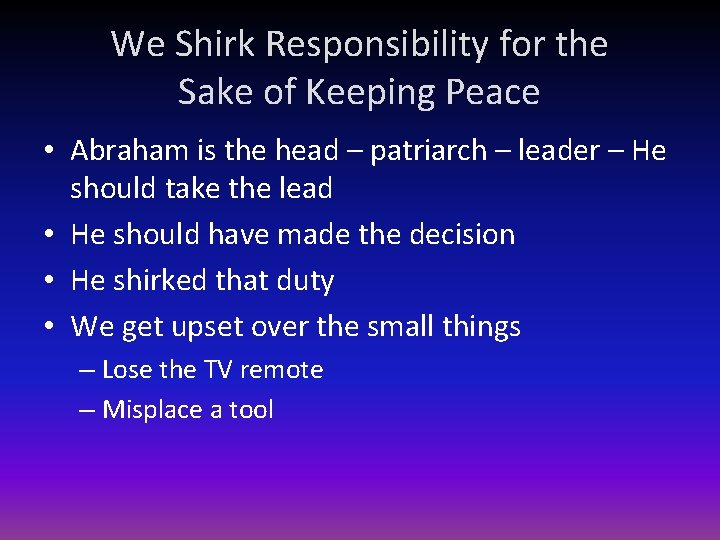 We Shirk Responsibility for the Sake of Keeping Peace • Abraham is the head
