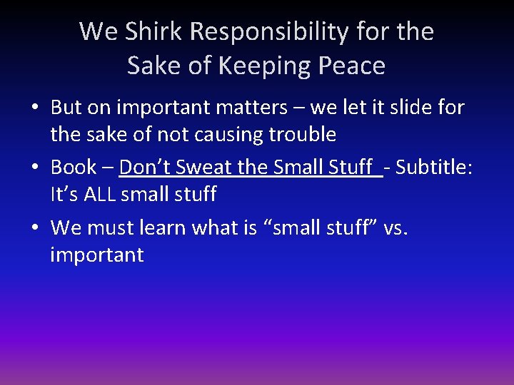 We Shirk Responsibility for the Sake of Keeping Peace • But on important matters