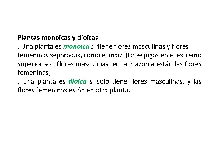 Plantas monoicas y dioicas. Una planta es monoica si tiene flores masculinas y flores