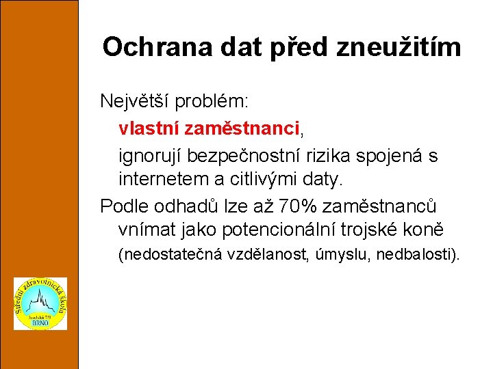 Ochrana dat před zneužitím Největší problém: vlastní zaměstnanci, ignorují bezpečnostní rizika spojená s internetem