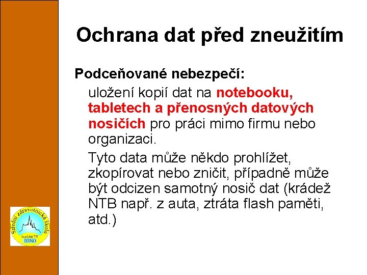 Ochrana dat před zneužitím Podceňované nebezpečí: uložení kopií dat na notebooku, tabletech a přenosných