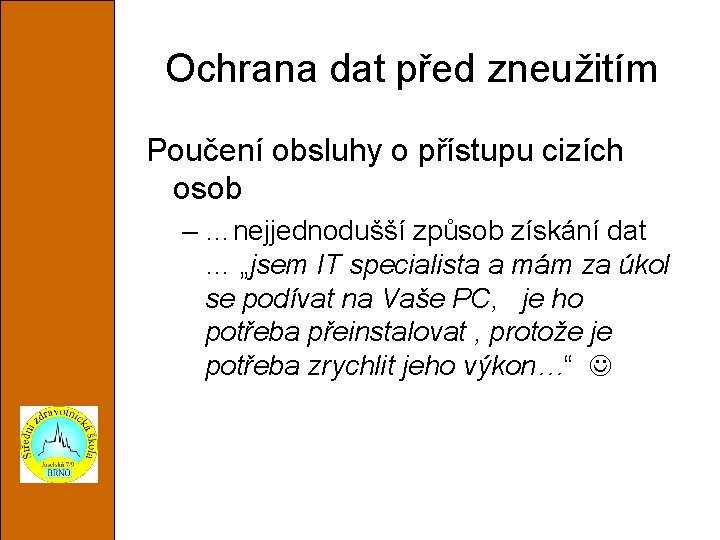 Ochrana dat před zneužitím Poučení obsluhy o přístupu cizích osob – …nejjednodušší způsob získání Ochrana dat před zneužitím Poučení obsluhy o přístupu cizích osob – …nejjednodušší způsob získání