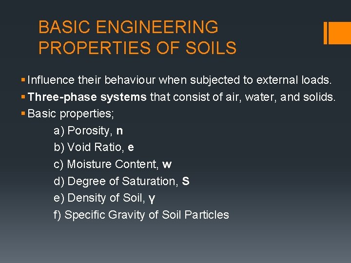 BASIC ENGINEERING PROPERTIES OF SOILS § Influence their behaviour when subjected to external loads.