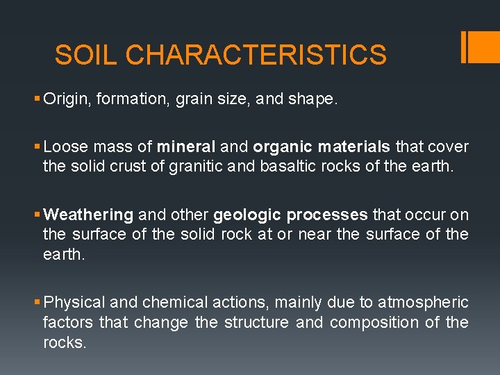 SOIL CHARACTERISTICS § Origin, formation, grain size, and shape. § Loose mass of mineral