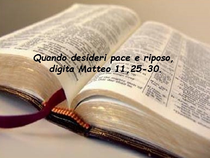 Quando desideri pace e riposo, digita Matteo 11, 25 -30. 