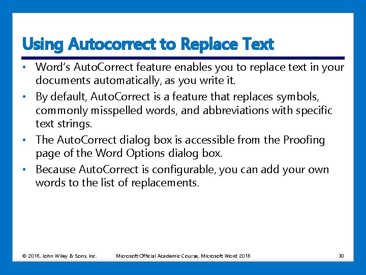 Using Autocorrect to Replace Text • Word’s Auto. Correct feature enables you to replace