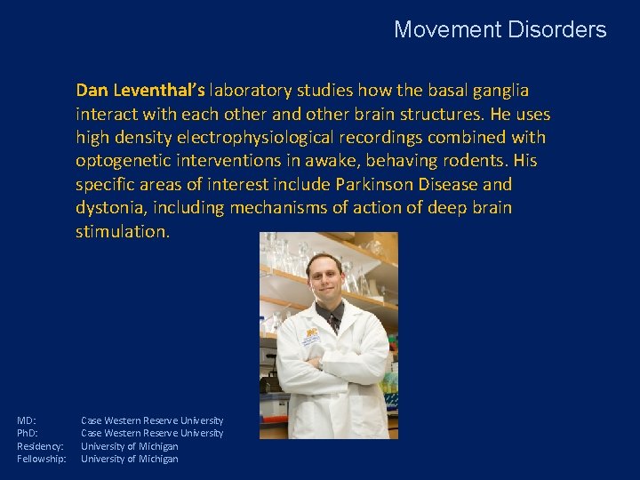 Movement Disorders Dan Leventhal’s laboratory studies how the basal ganglia interact with each other