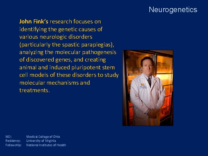 Neurogenetics John Fink’s research focuses on identifying the genetic causes of various neurologic disorders