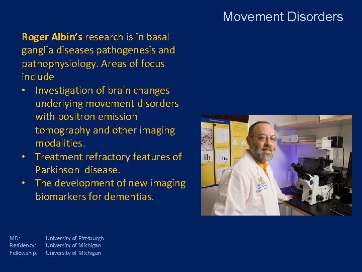 Movement Disorders Roger Albin’s research is in basal ganglia diseases pathogenesis and pathophysiology. Areas