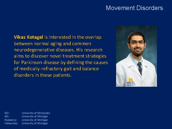 Movement Disorders Vikas Kotagal is interested in the overlap between normal aging and common